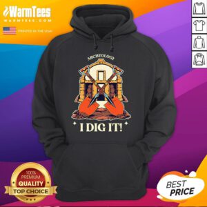 Top I Dig It Archelogy Archeolgist Hoodie
