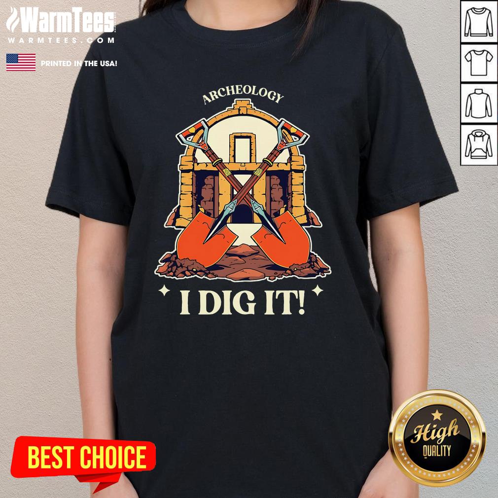 Top I Dig It Archelogy Archeolgist Ladies-Tee