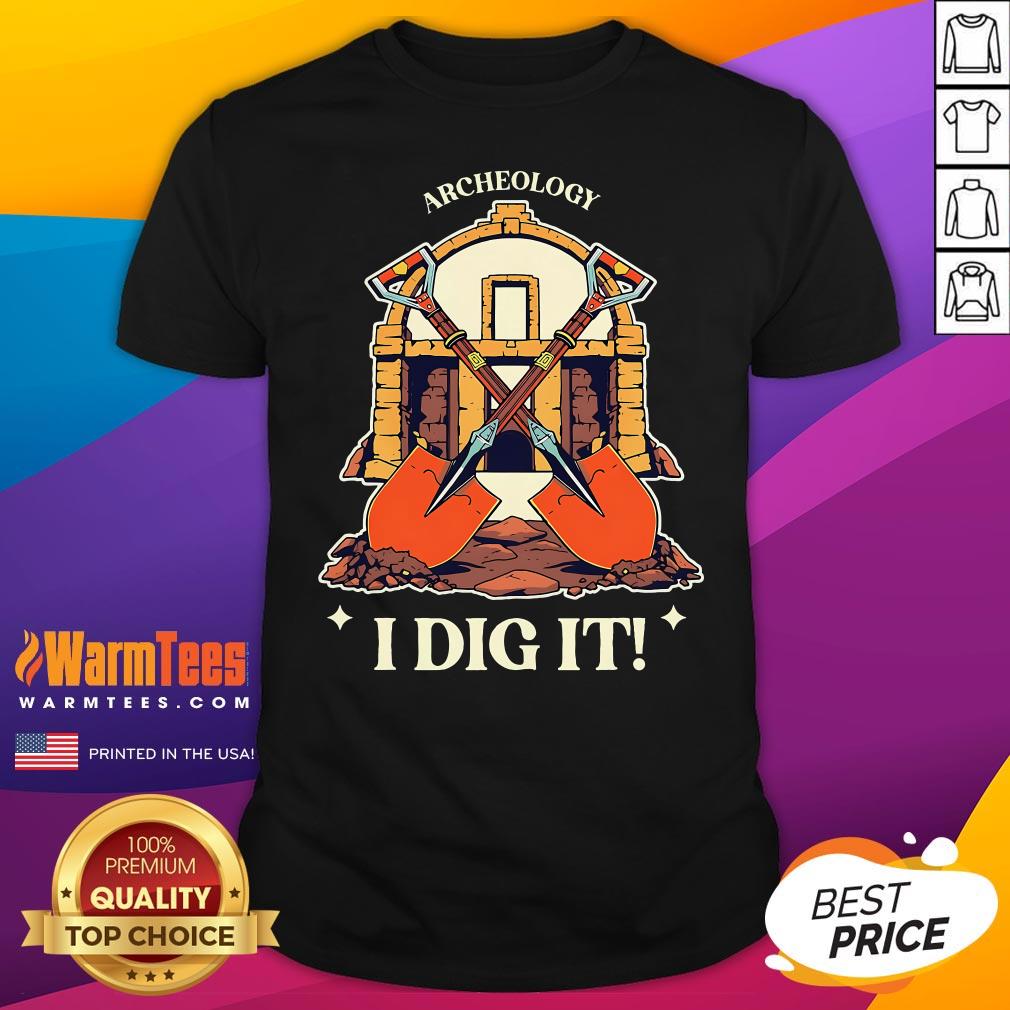 Top I Dig It Archelogy Archeolgist T-Shirt