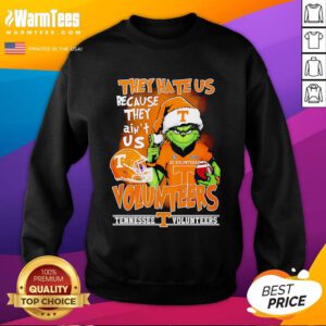 Top Tennessee Volunteers Grinch They Hate Us Because They Ain't Us Sweatshirt
