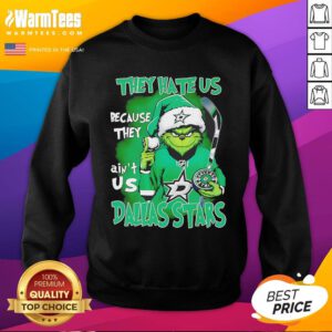 Top They Hate Us Because They Ain't Us Grinch Dallas Stars Christmas Sweatshirt