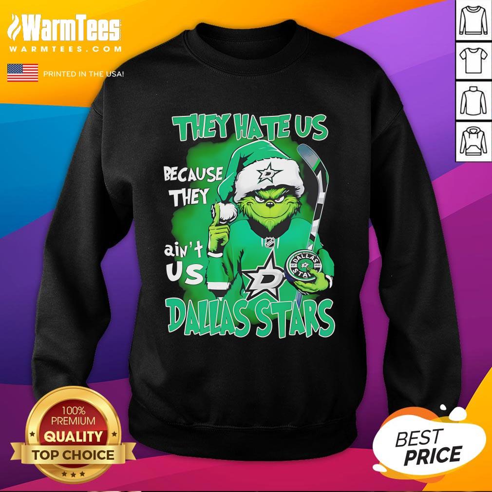 Top They Hate Us Because They Ain't Us Grinch Dallas Stars Christmas Sweatshirt