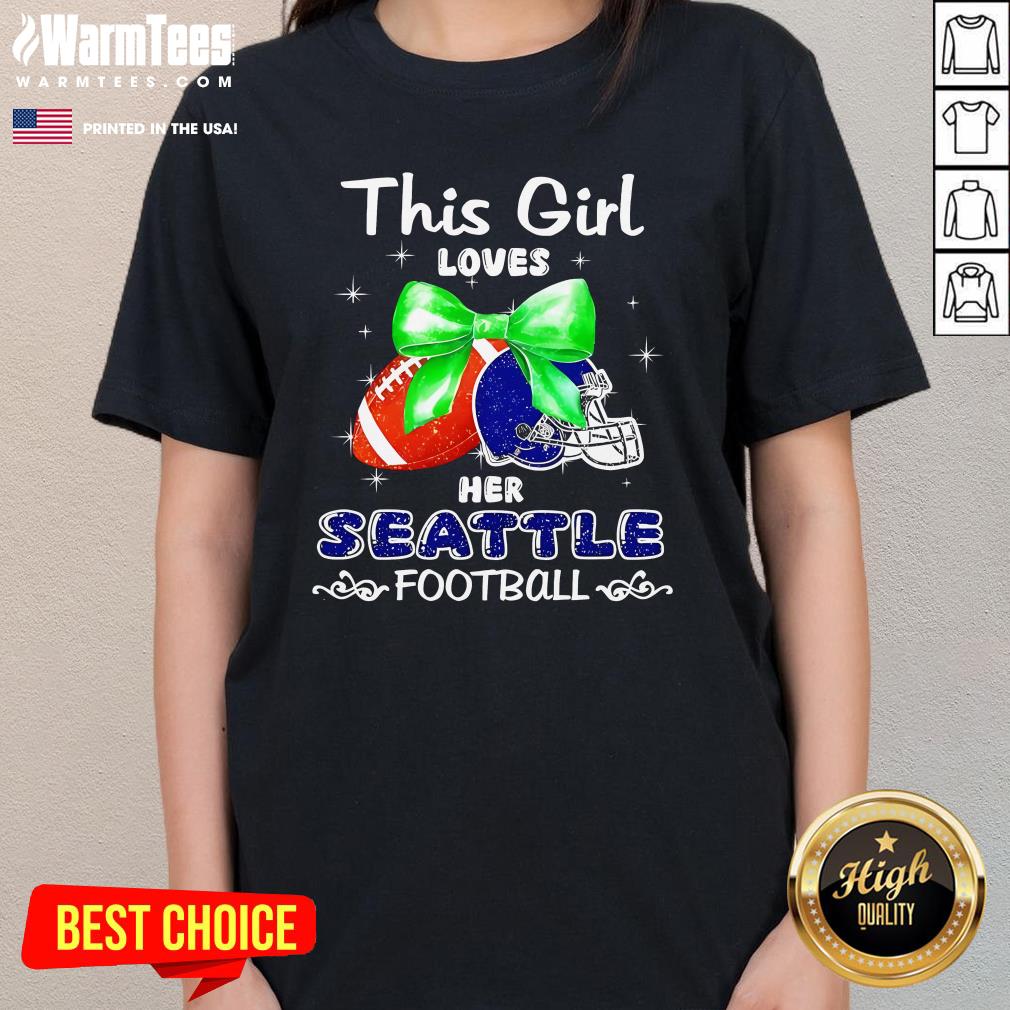Top This Girl Loves Her Seattle Seahawks Football Ladies-Tee