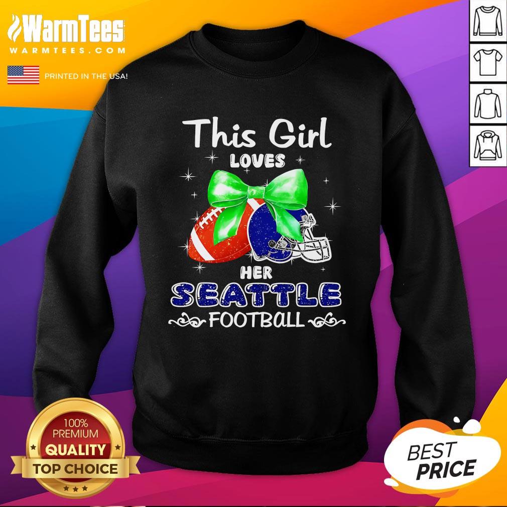 Top This Girl Loves Her Seattle Seahawks Football Sweatshirt