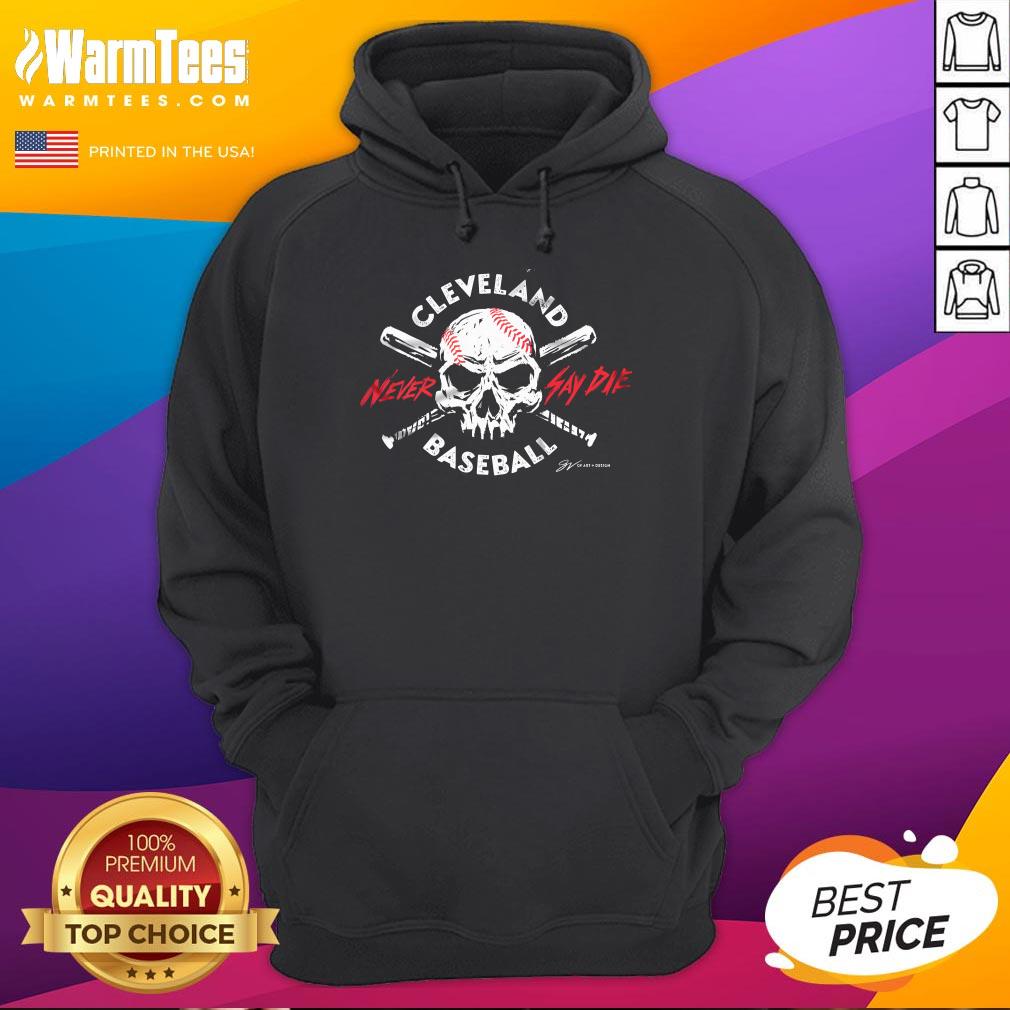 Awesome Cleveland Baseball Never Say Die Hoodie