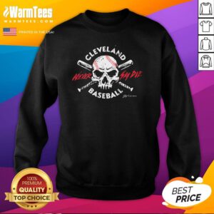 Awesome Cleveland Baseball Never Say Die Sweatshirt