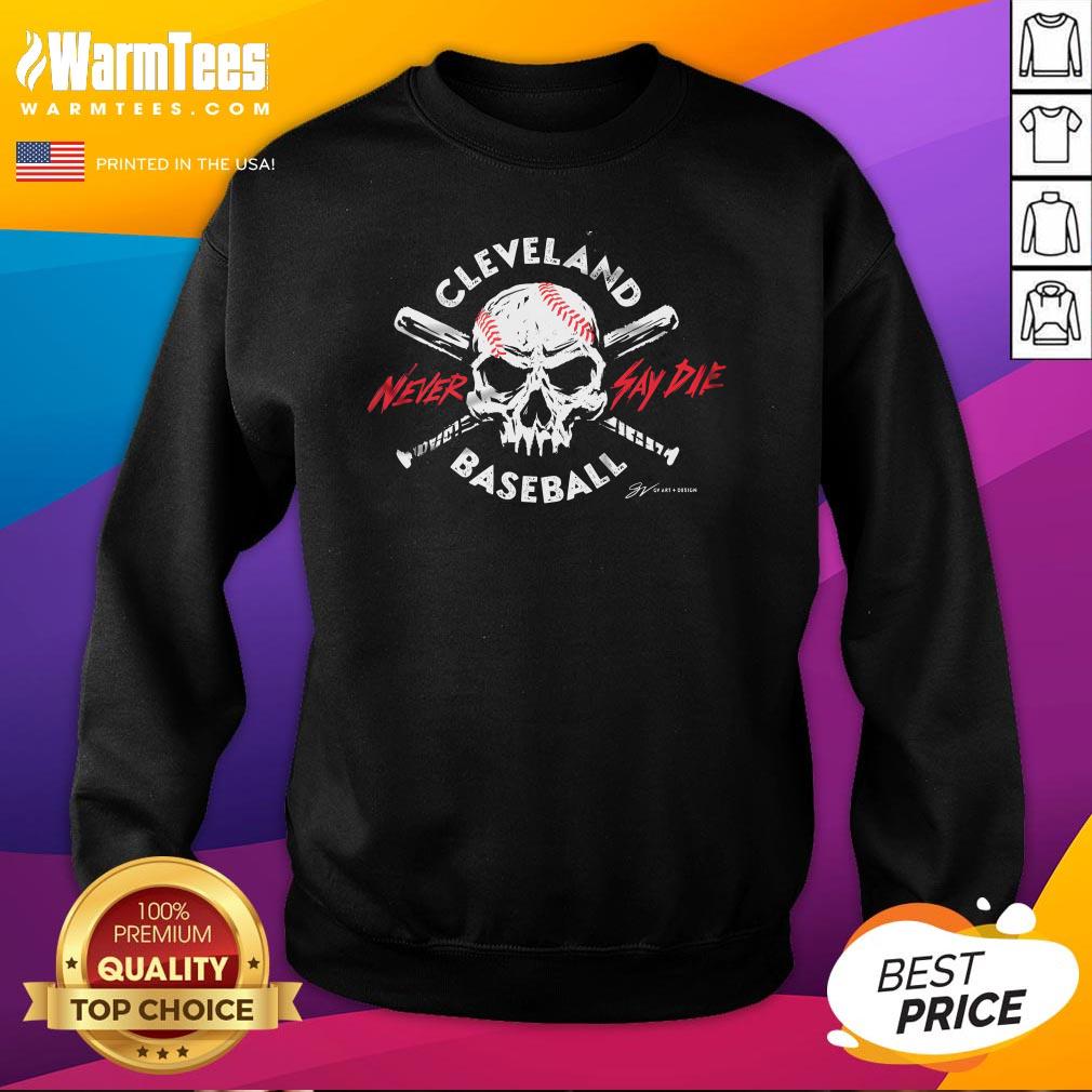 Awesome Cleveland Baseball Never Say Die Sweatshirt