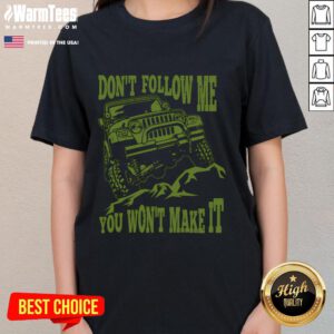 Awesome Don't Follow Me You Won't Make It Car Ladies Tee featuring a bold graphic design on a stylish women's t-shirt.
