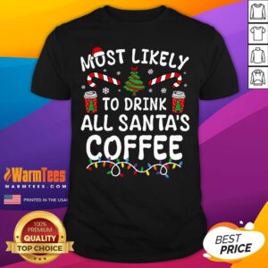 Awesome Most Likely To Drink Santa's Coffee Family Christmas T-Shirt
