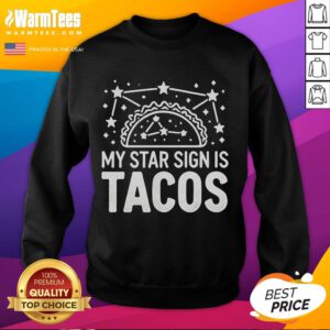 Alt Text: Awesome taco-themed sweatshirt featuring 'My Star Sign is Tacos' design for astrology and Mexican food lovers.