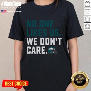 Philadelphia Eagles Ladies Tee with 'No One Likes Us We Don't Care' slogan, perfect for Eagles fans.
