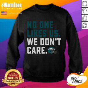 Awesome Eagles Philadelphia sweatshirt featuring 'No One Likes Us We Don't Care' slogan, perfect for fans.