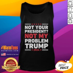 Awesome Not Your President Not My Problem Trump Tank Top featuring bold text design in a stylish sleeveless fit.