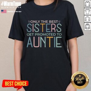 Awesome ladies tee 'Only The Best Sisters Get Promoted To Auntie' featuring a stylish design for proud aunts.