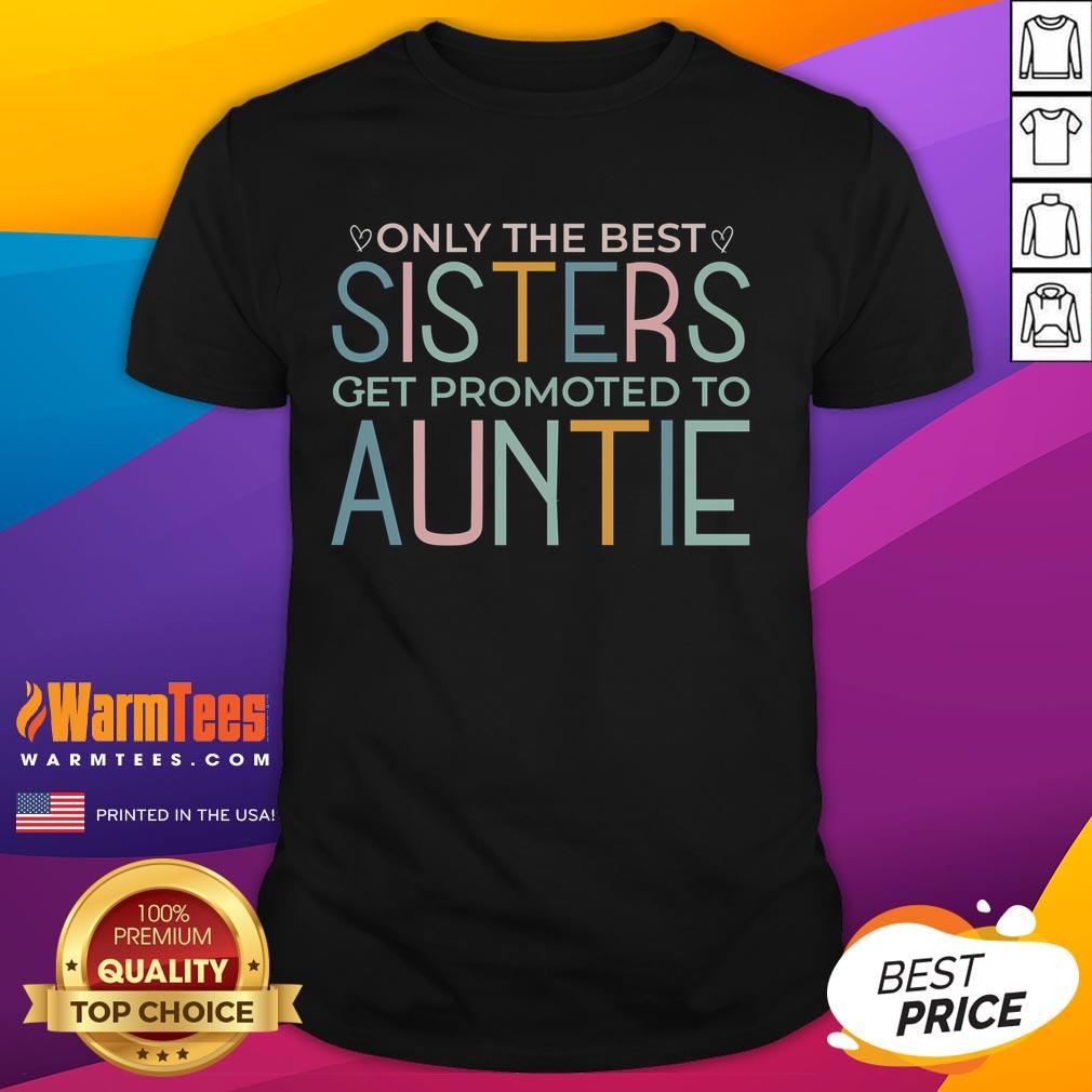 Alt Text: Awesome Only The Best Sisters Get Promoted To Auntie T-Shirt design featuring playful text and vibrant colors.