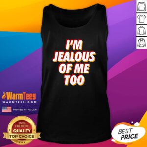 Best I'm Jealous Of Me Too Funny Saying Sarcastic Tank-Top