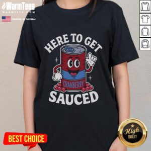 Funny cranberry sauce quote on a Thanksgiving tee: 'Here to get sauced' - perfect for holiday celebrations.