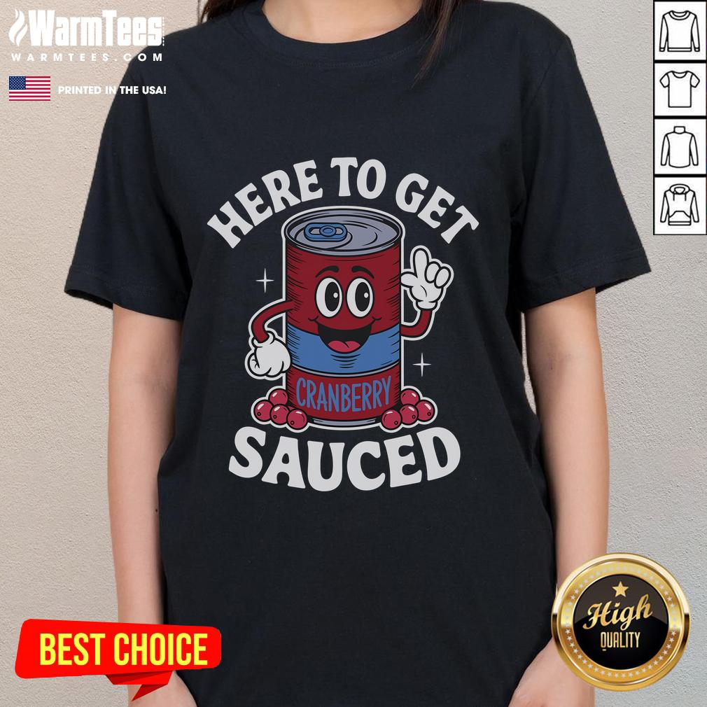 Funny cranberry sauce quote on a Thanksgiving tee: 'Here to get sauced' - perfect for holiday celebrations.