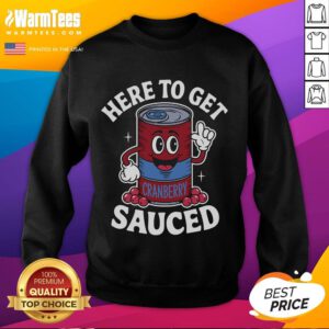 Funny cranberry sauce quote on a sweatshirt, perfect for Thanksgiving celebrations and getting sauced with style.
