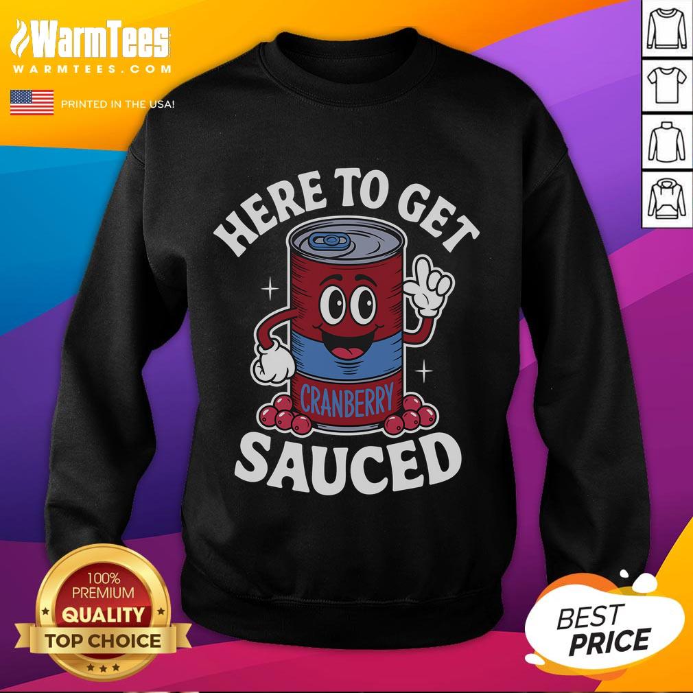Funny cranberry sauce quote on a sweatshirt, perfect for Thanksgiving celebrations and getting sauced with style.