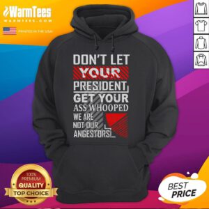 Funny vintage hoodie design featuring 'Don't Let Your President Get Your Ass Whooped' slogan in bold lettering.