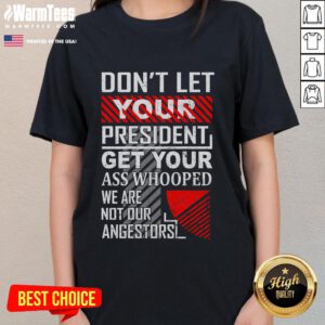 Funny vintage ladies tee featuring 'Don't Let Your President Get Your Ass Whooped' slogan for a humorous statement.