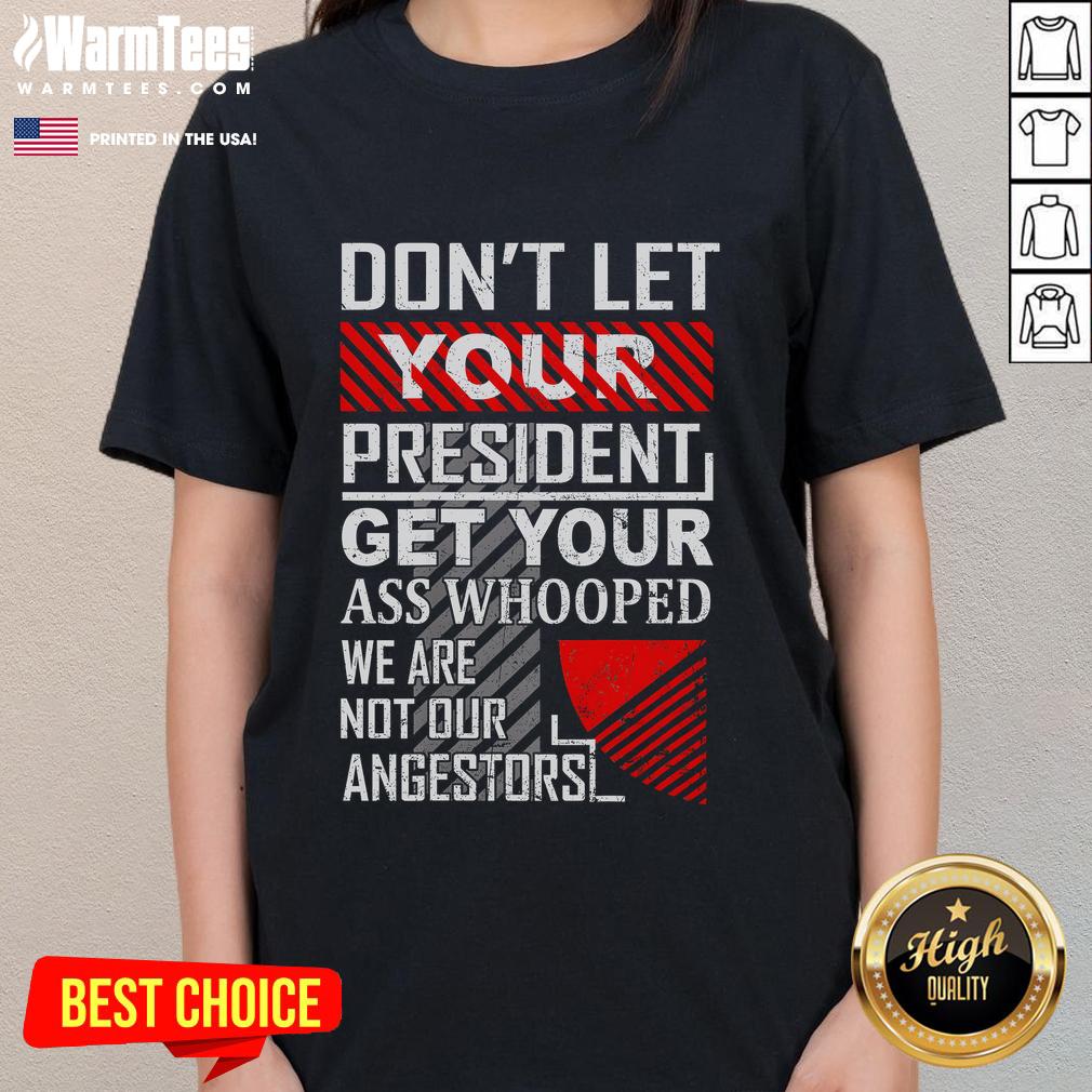 Funny vintage ladies tee featuring 'Don't Let Your President Get Your Ass Whooped' slogan for a humorous statement.