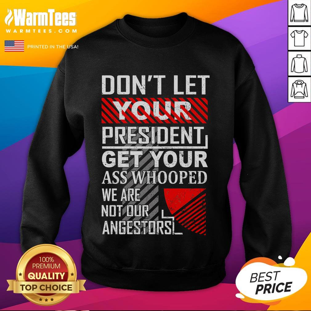Vintage sweatshirt featuring humorous text: 'Don't Let Your President Get Your Ass Whooped' in bold typography.