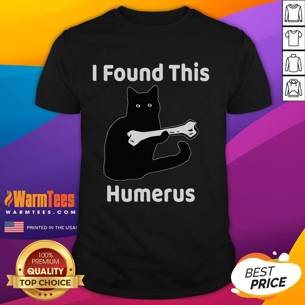 Funny 'I Found This Humerus' cat lover T-shirt with a playful cat graphic, perfect for feline enthusiasts and humor lovers.