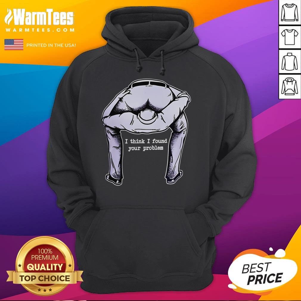 Funny 'I Think I Found Your Problem' hoodie design featuring humorous graphics, perfect for casual wear and laughter.