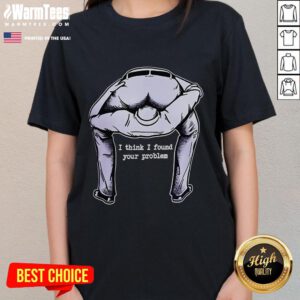 Funny 'I Think I Found Your Problem' ladies tee featuring a humorous design perfect for casual wear and gifts.