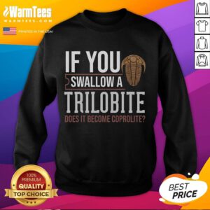 Funny If You Swallow A Trilobite Sweatshirt featuring paleontology humor and coprolite design for science lovers.
