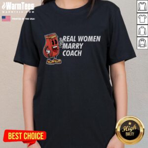 Funny real women marry coach tee featuring humorous coaching quotes for ladies, perfect for sports enthusiasts.
