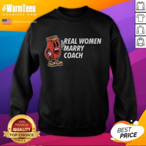 Funny real women marry coach sweatshirt showcasing humorous coaching quotes for women who love sports and laughter.