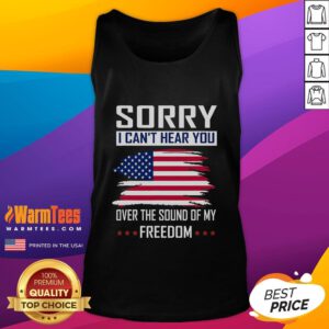 Funny 'Sorry I Can't Hear You Over The Sound Of My Freedom' tank top design in vibrant colors, perfect for casual wear.