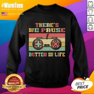 Funny gamer sweatshirt with 'There's No Pause Button in Life' print, perfect for gaming enthusiasts and casual wear.