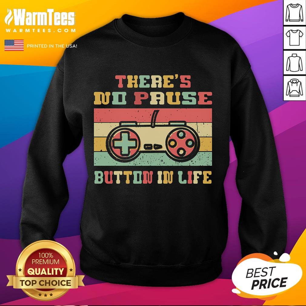 Funny gamer sweatshirt with 'There's No Pause Button in Life' print, perfect for gaming enthusiasts and casual wear.