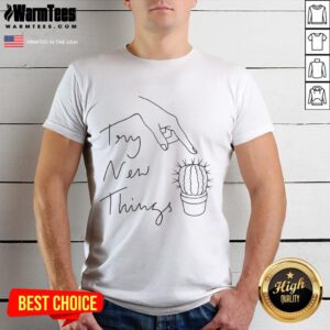 Funny Try New Things Cactus T-Shirt featuring a playful cactus design and vibrant colors, perfect for casual wear.