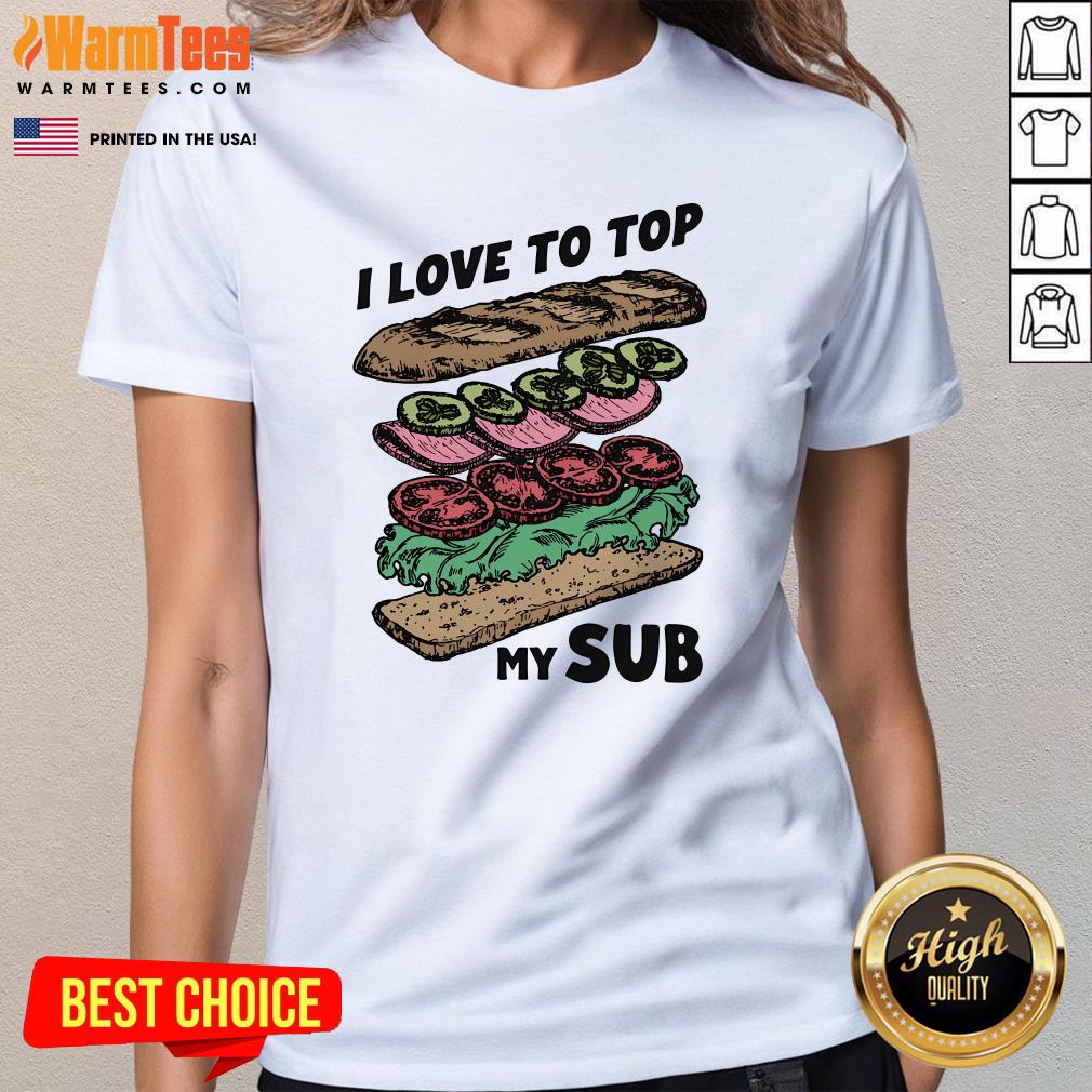 Good I Love To Top My Sub Ladies-Tee