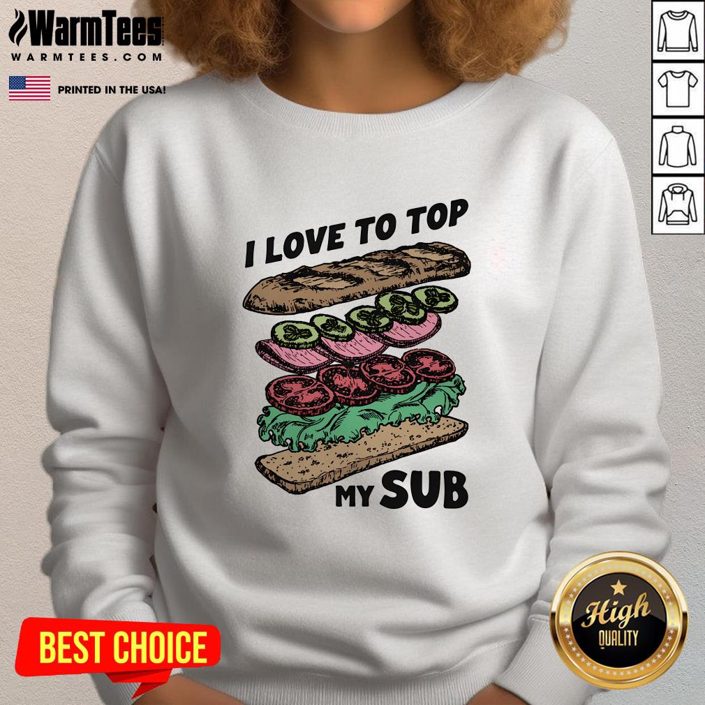 Good I Love To Top My Sub Sweatshirt