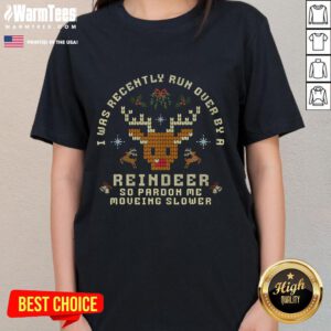 Good I Was Recently Run Over By A Reindeer Merry Christmas Xmas Ladies Tee featuring festive graphics and holiday spirit.