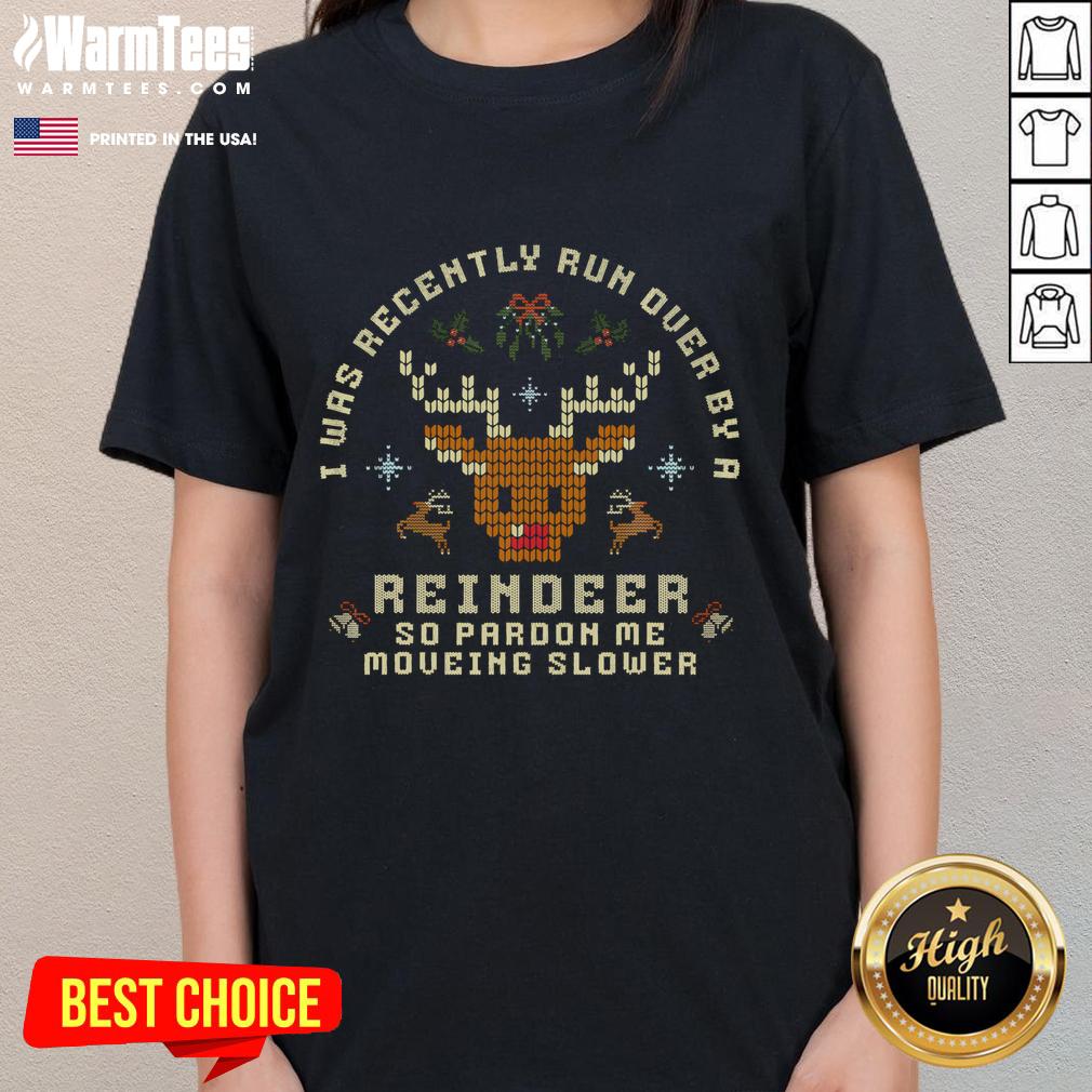 Good I Was Recently Run Over By A Reindeer Merry Christmas Xmas Ladies Tee featuring festive graphics and holiday spirit.