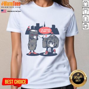 Good Valentine's Day tee for ladies featuring 'I Am Nothing Without You' design, perfect for photographers and loved ones.