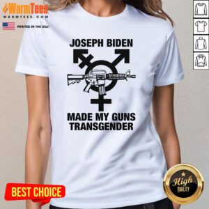 Hot Joseph Biden Made My Guns Transgender Ladies-Tee