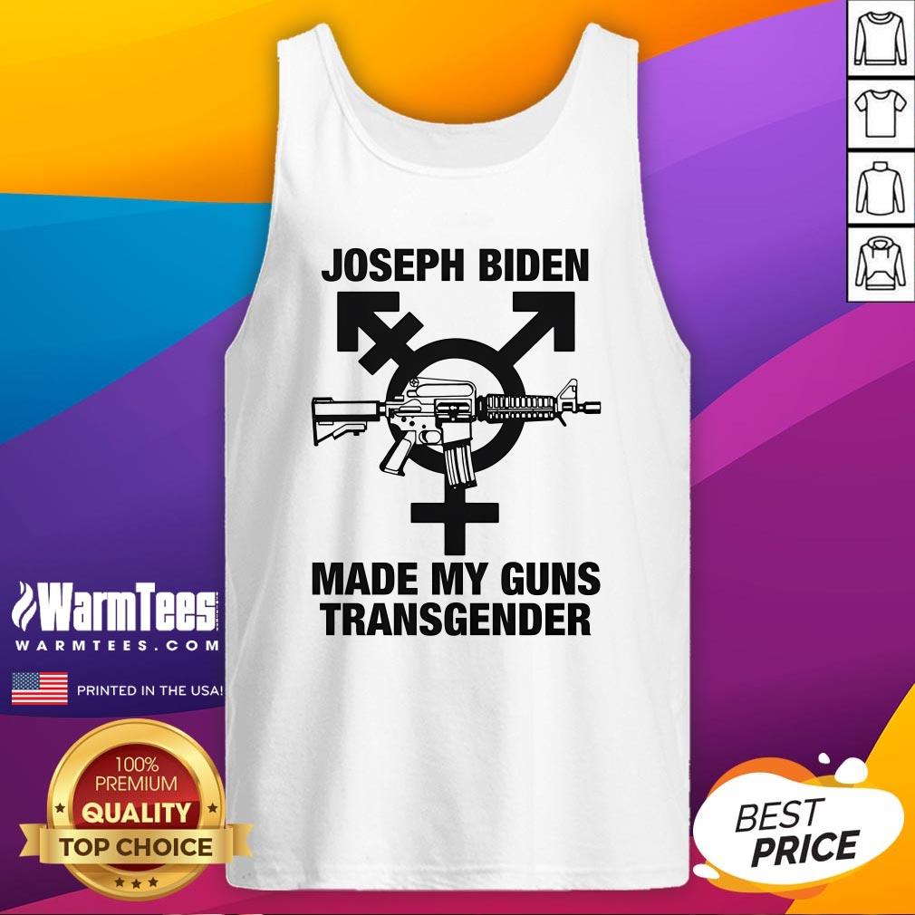 Hot Joseph Biden Made My Guns Transgender Tank-Top
