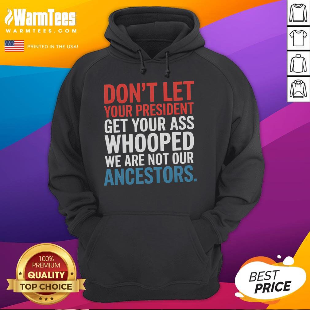 Nice hoodie featuring 'Don't Let Your President Get You Whooped' design, perfect for showcasing your unique style.