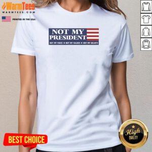 Official Political Protest Anti Trump Resistance Election Day Not My Voice Not My Values Not My Beliefs Ladies-Tee