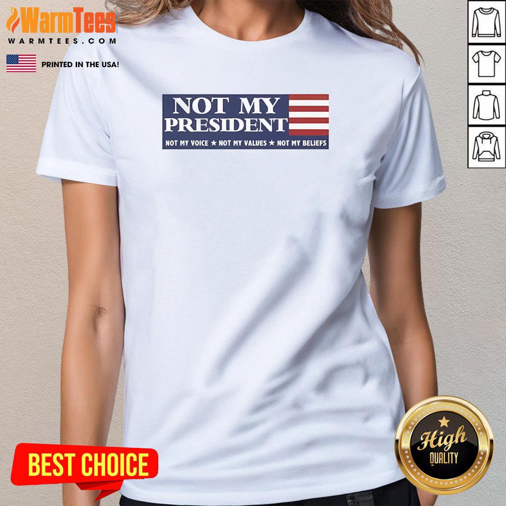 Official Political Protest Anti Trump Resistance Election Day Not My Voice Not My Values Not My Beliefs Ladies-Tee