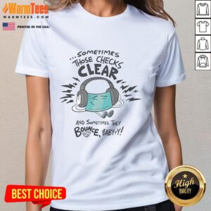 Official 'Sometimes Those Checks Clear And Sometimes They Bounce Babyyy' ladies tee displayed on a mannequin in a stylish setting.