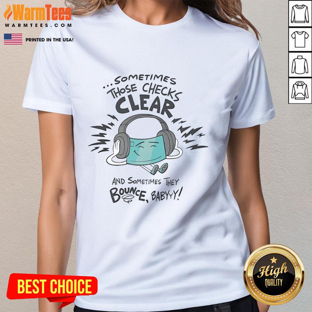 Official 'Sometimes Those Checks Clear And Sometimes They Bounce Babyyy' ladies tee displayed on a mannequin in a stylish setting.